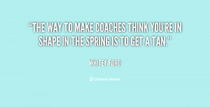 ... make coaches think you're in shape in the spring is to get a tan