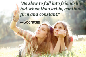 Be slow to fall into friendship; but when thou art in, continue firm ...