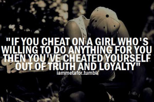 Don't cheat her or yourself.