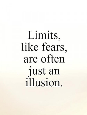 Limits Quotes Illusion Quotes Fears Quotes