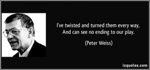 ve twisted and turned them every way, And can see no ending to our ...