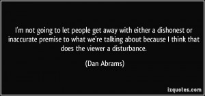 ... about because I think that does the viewer a disturbance. - Dan Abrams