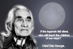 Chief Dan George--If the legends fall silent Image