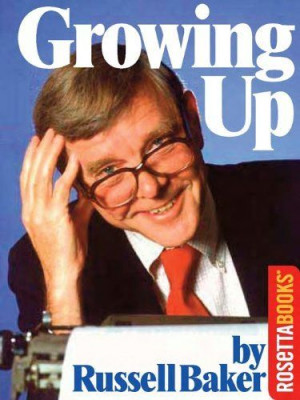 Growing Up by Russell Baker. $8.01. Author: Russell Baker. 352 pages ...