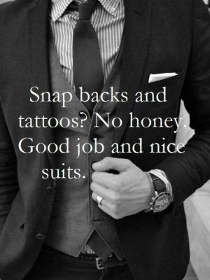 ... and tattoos? No honey good job and nice suits.www.oneknee-media.com