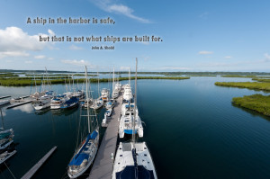 ship in the harbor is safe, but that is not what ships are built for ...