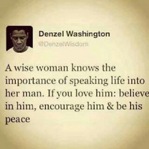 Denzel Washington - A wise woman knows the importance of speaking life ...