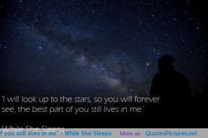 will look up to the stars, so you will forever see, the best part of ...