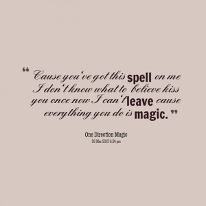 ... believe kiss you once now i can't leave cause everything you do is