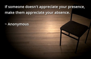 ... Doesn’t Appreciate Your Presence, Make Them Appreciate Your Absence
