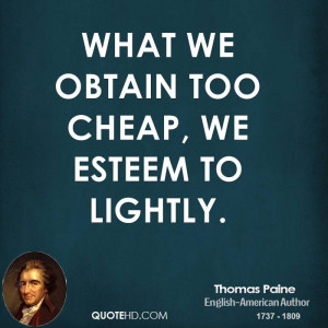 What we obtain too cheap, we esteem to lightly.