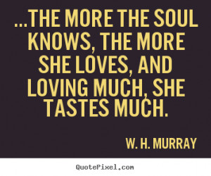 Murray Quotes - ...the more the soul knows, the more she loves ...