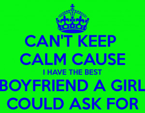 cant-keep-calm-cause-i-have-the-best-boyfriend-a-girl-could-ask-for ...