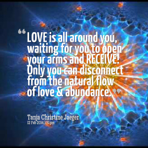 Quotes Picture: love is all around you, waiting for you to open your ...