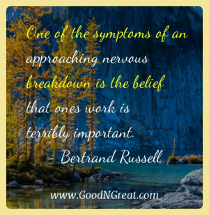 One of the symptoms of an approaching nervous breakdown is the belief ...