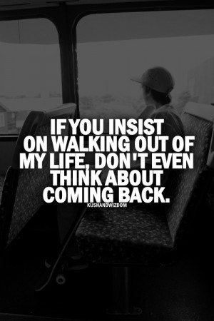 ... url http www quotes99 com if you insist on walking out of my life