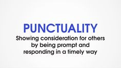 PUNCTUALITY is showing consideration for others by being prompt and ...