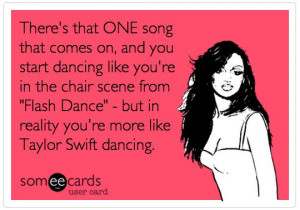 So true... so true #someecards #dancing #taylorswift