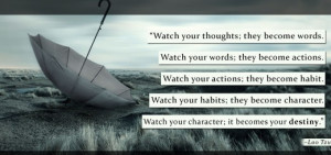 ... character. Watch your character; it becomes your DESTINY.