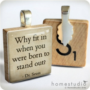 Dr. Seuss Quote (Why Fit In) - a pendant charm made from a Scrabble ...