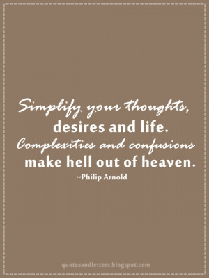 Simplify your thoughts, desires and life. Complexities and confusions ...