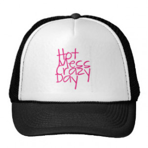 Hot Mess Crazy Day, funny quote in Pink Trucker Hat