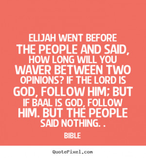 ... the people and said, how long will.. Bible famous inspirational quote