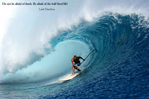 Do not be afraid of death…” – Laird Hamilton
