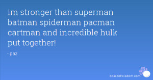 im stronger than superman batman spiderman pacman cartman and ...