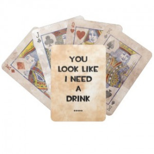 You look like i need a drink ... funny quote meme card deck by ...