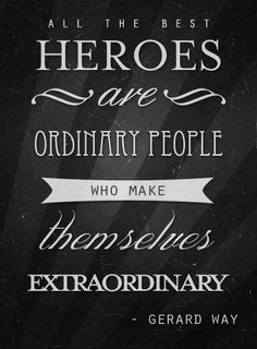 All the best #heroes are ordinary people, who make themselves ...