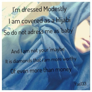 ... dressed modestly i am covered as a hijabi so do not adress me as baby