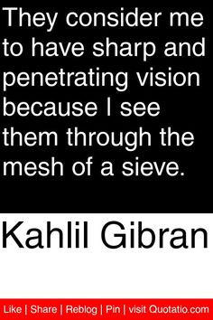 ... because I see them through the mesh of a sieve. #quotations #quotes