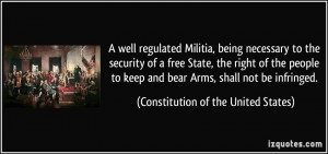 ... people to keep and bear Arms, shall not be infringed. - Constitution