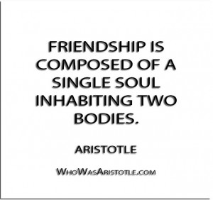 ... is composed of a single soul inhabiting two bodies.” – Aristotle