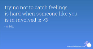 trying not to catch feelings is hard when someone like you is in ...