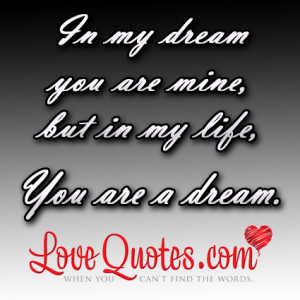 in my dream you are mine but in my life you are a dream love quote ...