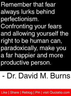 ... and more productive person. - Dr. David M. Burns #quotes #quotations