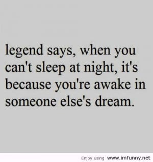 ... It’s because You’re awake In Someone Else’s Dream ~ Funny Quote