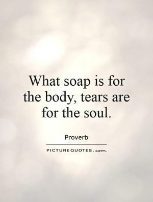 Crying Quotes Soul Quotes Body Quotes Proverb Quotes Tear Quotes