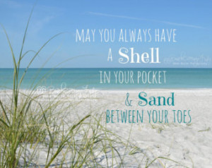 May you always have a SHELL in your Pocket & Sand between Your Toes ...