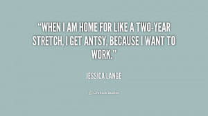 quote-Jessica-Lange-when-i-am-home-for-like-a-200070.png