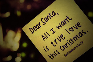 Dear santa, all i want is true love this christmas.