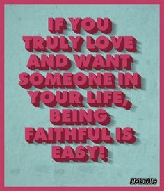 ... , being faithful is easy