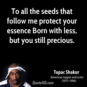 To all the seeds that follow me protect your essence Born with less ...