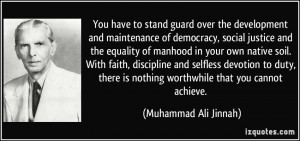 ... is nothing worthwhile that you cannot achieve. - Muhammad Ali Jinnah