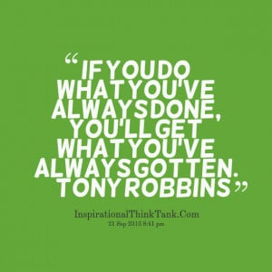 Quotes Picture: if you do what you’ve always done, you’ll get what ...