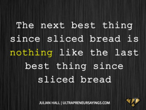 ... since sliced bread is nothing like the last best thing since sliced