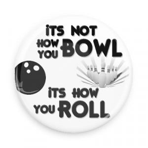 its how you roll bowling pins team sports recreation funny sayings