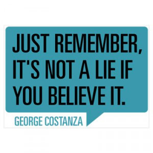 CafePress > Wall Art > Posters > Seinfeld: George Lie Quote Poster